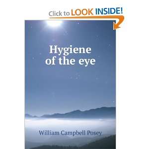  Hygiene of the eye William Campbell Posey Books