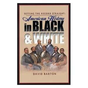   Record Straight American History in Black and White by David Barton