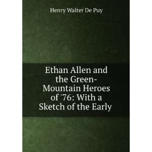Ethan Allen and the Green Mountain Heroes of 76 With a Sketch of the 
