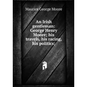 An Irish gentleman George Henry Moore; his travels, his racing, his 