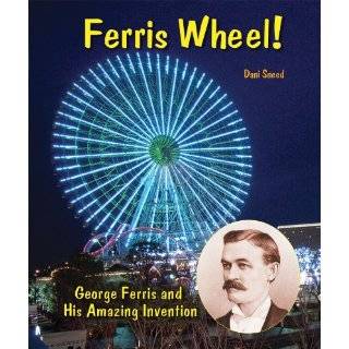 Ferris Wheel George Ferris and His Amazing Invention (Genius at Work 