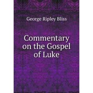    Commentary on the Gospel of Luke George Ripley Bliss Books