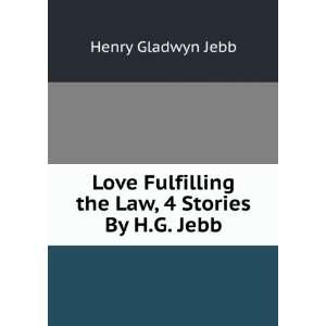   Fulfilling the Law, 4 Stories By H.G. Jebb. Henry Gladwyn Jebb Books