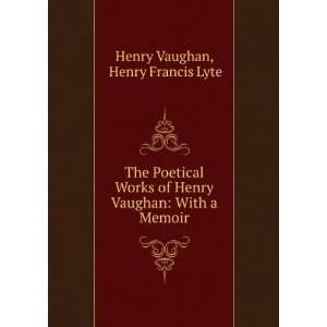   Henry Vaughan With a Memoir Henry Francis Lyte Henry Vaughan Books