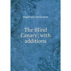    The Blind Canary; with additions Hugh Farrar McDermott Books