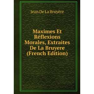   Extraites De La Bruyere (French Edition) Jean De La BruyÃ¨re Books