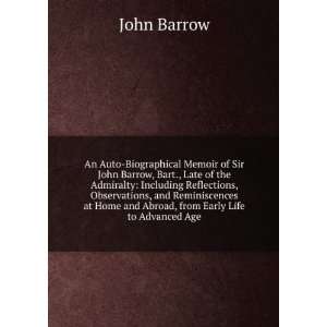  An Auto Biographical Memoir of Sir John Barrow, Bart 