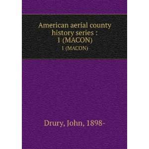   aerial county history series . 1 (MACON) John, 1898  Drury Books