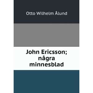  John Ericsson; nÃ¥gra minnesblad Otto Wilhelm Ãlund Books