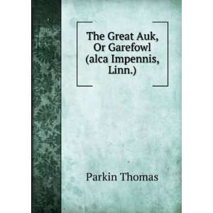   Great Auk, Or Garefowl (alca Impennis, Linn.) Parkin Thomas Books