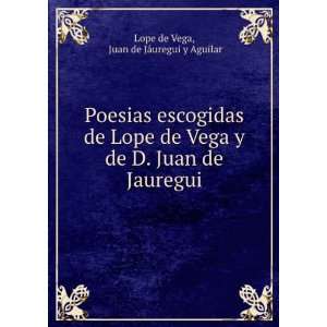  Poesias escogidas de Lope de Vega y de D. Juan de Jauregui Juan de 