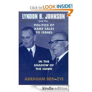 Lyndon B. Johnson and the Politics of Arms Sales to Israel (Israeli 