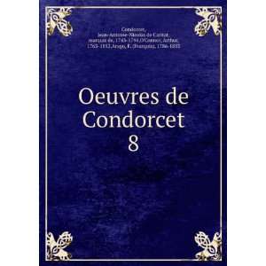 Oeuvres de Condorcet. 8 Jean Antoine Nicolas de Caritat, marquis de 