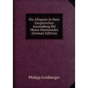   exegetischen Anwendung bei Moses Maimonides Philipp Goldberger Books