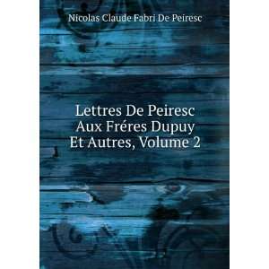   res Dupuy Et Autres, Volume 2 Nicolas Claude Fabri De Peiresc Books