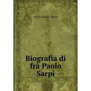  Biografia di frÃ  Paolo Sarpi Aurelio Bianchi  Giovini 