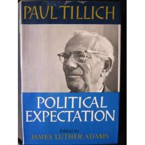  PAUL TILLICH POLITICAL EXPECTATION PAUL TILLICH EDITED BY 