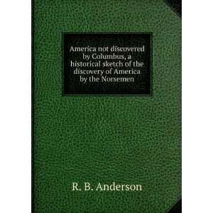    America not Discovered by Columbus. Rasmus B. Anderson Books