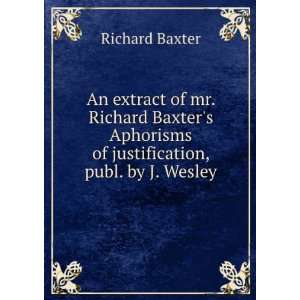   Richard Baxters Aphorisms of justification, publ. by J. Wesley