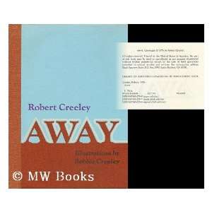   Away / Robert Creeley ; Ill. by Bobbie Creeley Robert Creeley Books