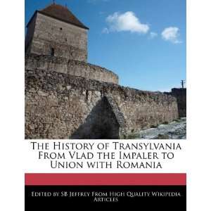  The History of Transylvania From Vlad the Impaler to Union 