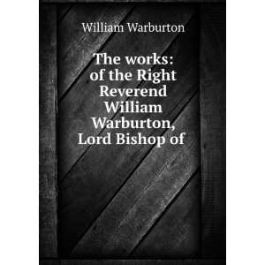   Reverend William Warburton, Lord Bishop of . William Warburton Books