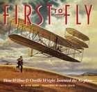 First to Fly How Wilbur Orville Wright Invented the Airplane by Peter 