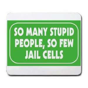  SO MANY STUPID PEOPLE, SO FEW JAIL CELLS Mousepad Office 