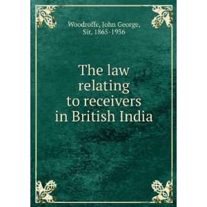  receivers in British India John George, Sir, 1865 1936 Woodroffe